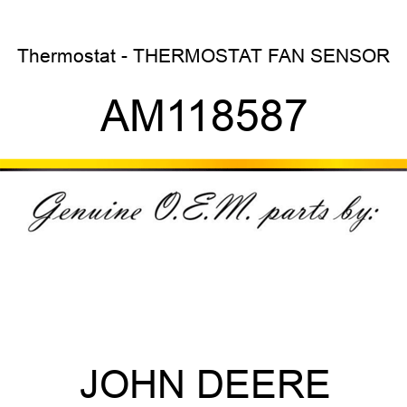 Thermostat - THERMOSTAT, FAN SENSOR AM118587