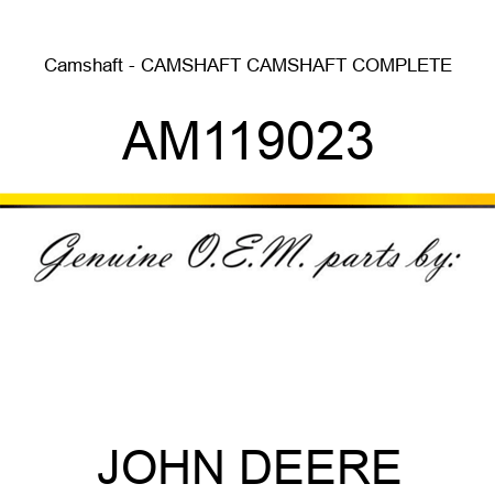 Camshaft - CAMSHAFT, CAMSHAFT, COMPLETE AM119023