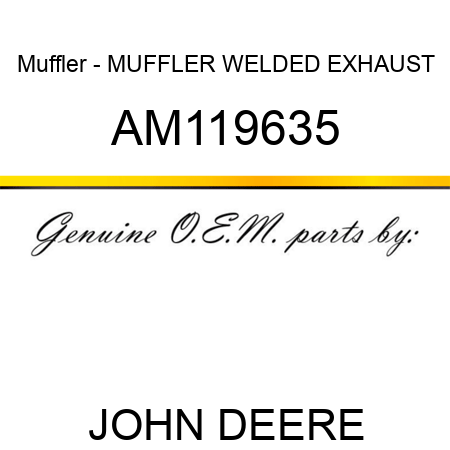Muffler - MUFFLER, WELDED EXHAUST AM119635