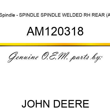Spindle - SPINDLE, SPINDLE, WELDED RH REAR (A AM120318