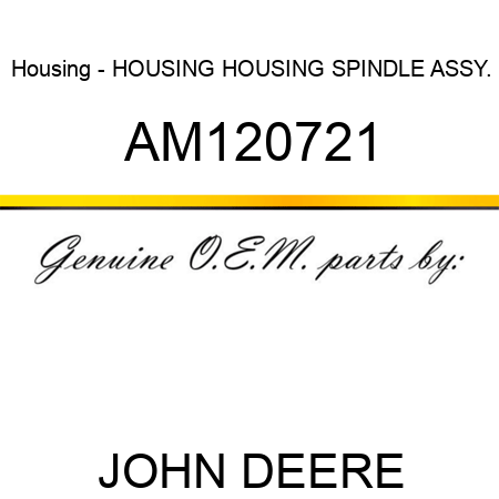Housing - HOUSING, HOUSING, SPINDLE ASSY. AM120721