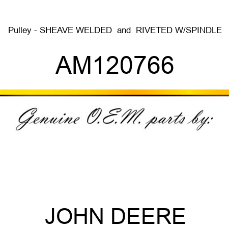 Pulley - SHEAVE, WELDED & RIVETED W/SPINDLE AM120766