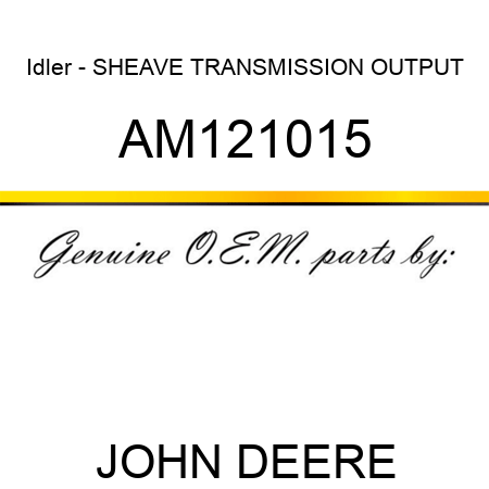 Idler - SHEAVE, TRANSMISSION OUTPUT AM121015