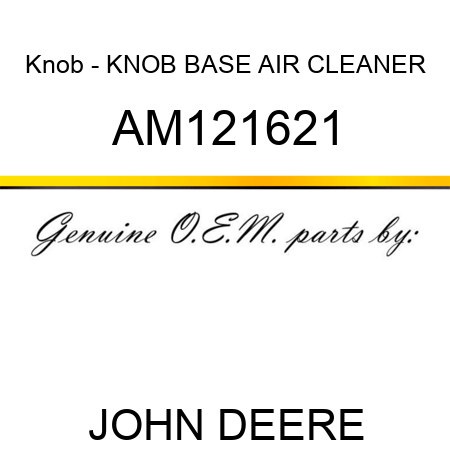Knob - KNOB, BASE, AIR CLEANER AM121621