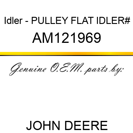 Idler - PULLEY, FLAT IDLER# AM121969