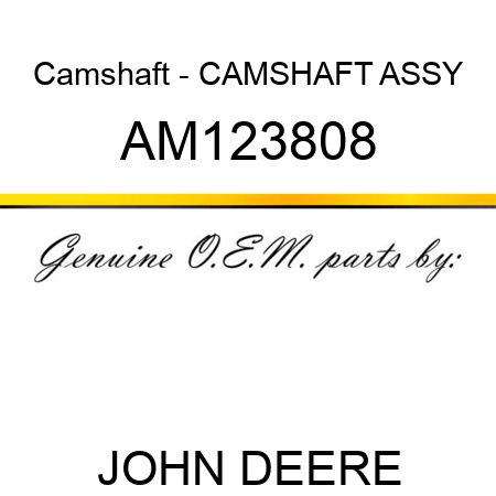 Camshaft - CAMSHAFT, ASSY AM123808