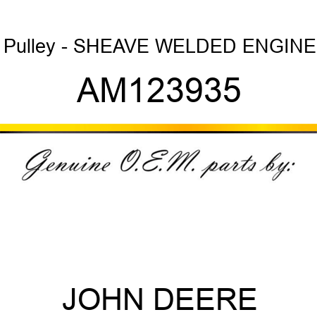 Pulley - SHEAVE, WELDED ENGINE AM123935