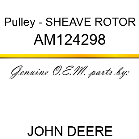 Pulley - SHEAVE, ROTOR AM124298