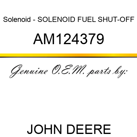 Solenoid - SOLENOID, FUEL SHUT-OFF AM124379