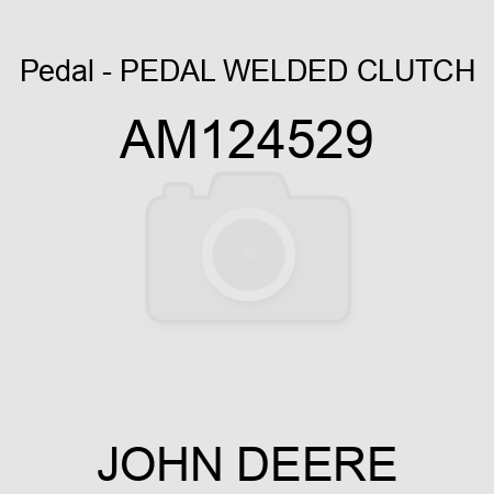 Pedal - PEDAL, WELDED CLUTCH AM124529