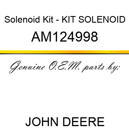 Solenoid Kit - KIT, SOLENOID AM124998