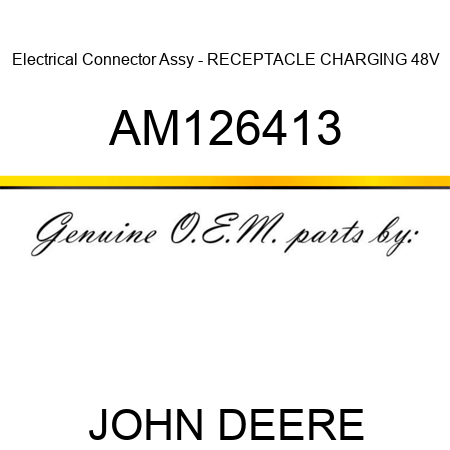 Electrical Connector Assy - RECEPTACLE, CHARGING 48V AM126413