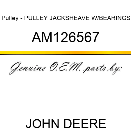 Pulley - PULLEY, JACKSHEAVE W/BEARINGS AM126567