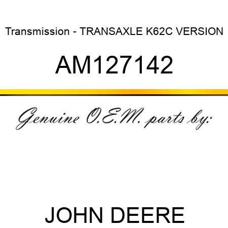 Transmission - TRANSAXLE K62C VERSION AM127142