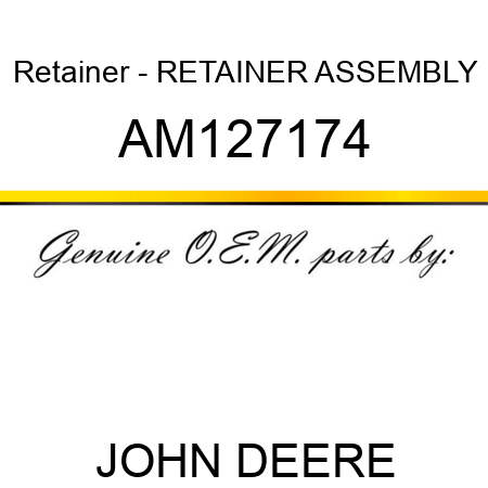 Retainer - RETAINER, ASSEMBLY AM127174