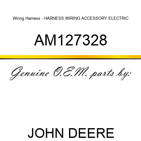 Wiring Harness - HARNESS, WIRING ACCESSORY ELECTRIC AM127328