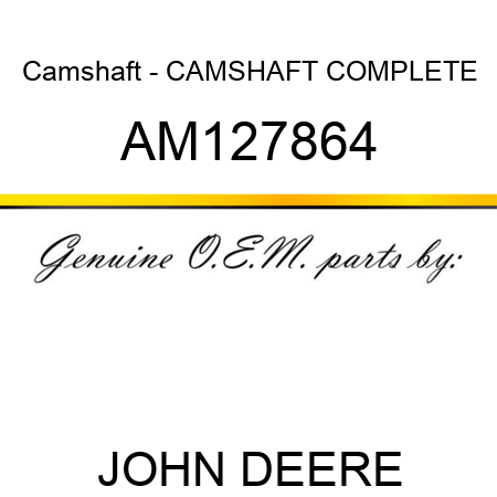Camshaft - CAMSHAFT, COMPLETE AM127864