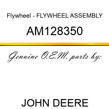 Flywheel - FLYWHEEL, ASSEMBLY AM128350