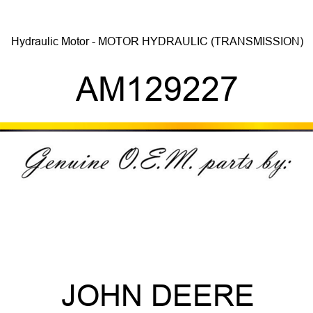 Hydraulic Motor - MOTOR, HYDRAULIC (TRANSMISSION) AM129227