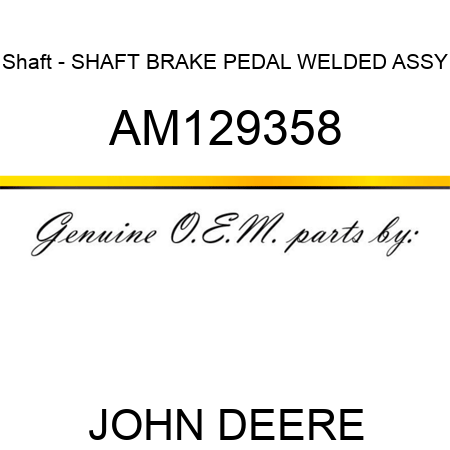 Shaft - SHAFT, BRAKE PEDAL, WELDED ASSY AM129358