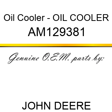 Oil Cooler - OIL COOLER AM129381