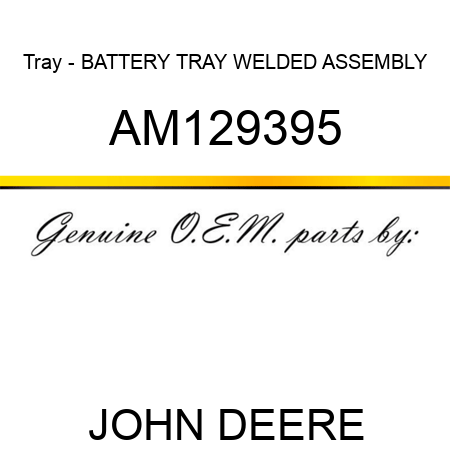 Tray - BATTERY TRAY, WELDED ASSEMBLY AM129395
