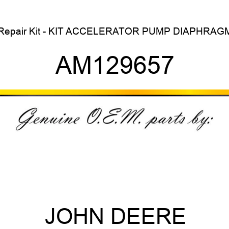 Repair Kit - KIT, ACCELERATOR PUMP DIAPHRAGM AM129657