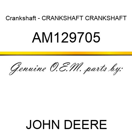 Crankshaft - CRANKSHAFT, CRANKSHAFT AM129705