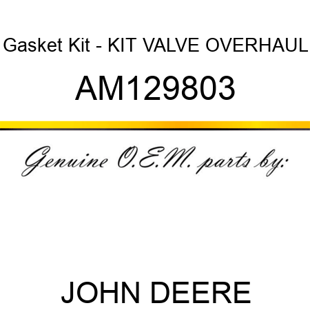 Gasket Kit - KIT, VALVE OVERHAUL AM129803