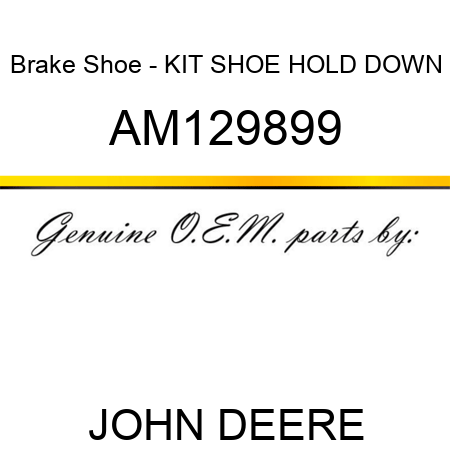 Brake Shoe - KIT, SHOE HOLD DOWN AM129899