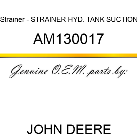Strainer - STRAINER, HYD. TANK SUCTION AM130017
