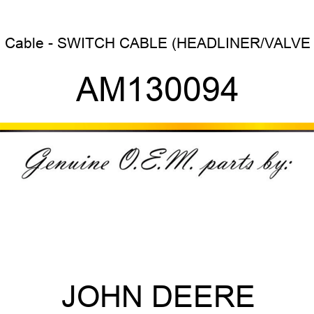 Cable - SWITCH, CABLE (HEADLINER/VALVE AM130094