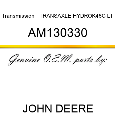 Transmission - TRANSAXLE, HYDRO,K46C LT AM130330