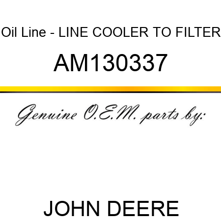 Oil Line - LINE, COOLER TO FILTER AM130337