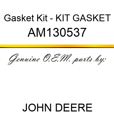 Gasket Kit - KIT, GASKET AM130537
