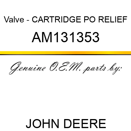 Valve - CARTRIDGE, PO RELIEF AM131353