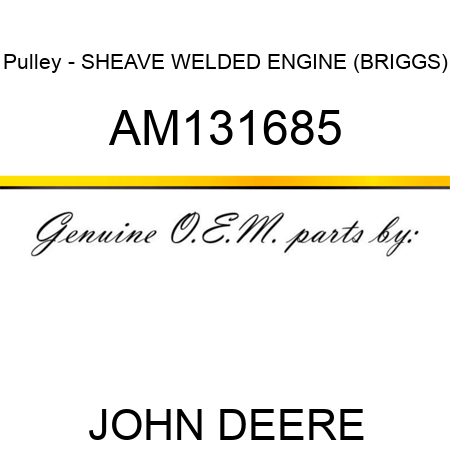 Pulley - SHEAVE, WELDED ENGINE (BRIGGS) AM131685