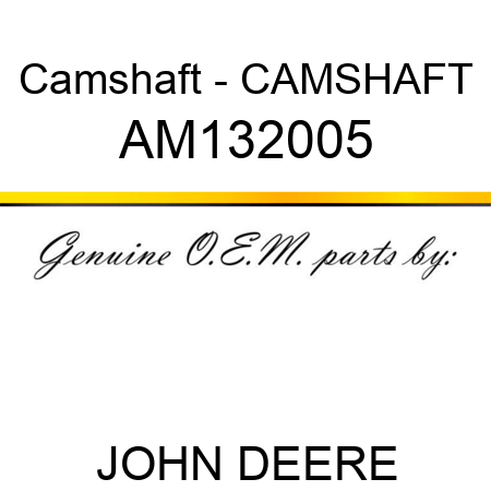 Camshaft - CAMSHAFT AM132005