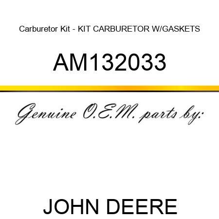 Carburetor Kit - KIT, CARBURETOR W/GASKETS AM132033