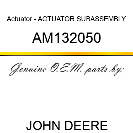 Actuator - ACTUATOR, SUBASSEMBLY AM132050
