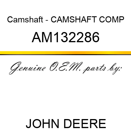 Camshaft - CAMSHAFT, COMP AM132286