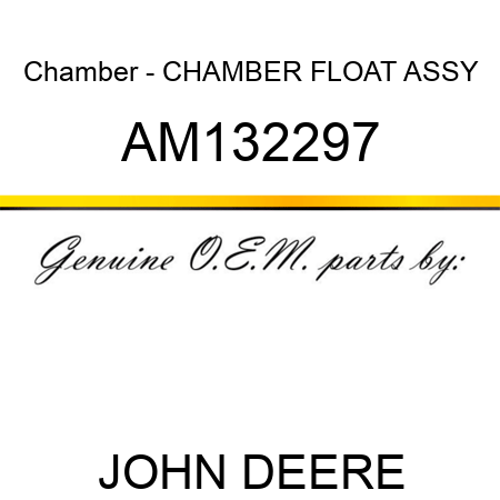 Chamber - CHAMBER, FLOAT ASSY AM132297