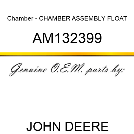 Chamber - CHAMBER ASSEMBLY, FLOAT AM132399