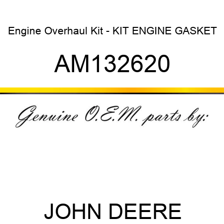 Engine Overhaul Kit - KIT, ENGINE GASKET AM132620