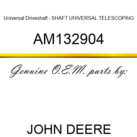 Universal Driveshaft - SHAFT, UNIVERSAL TELESCOPING AM132904