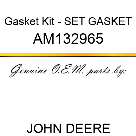 Gasket Kit - SET, GASKET AM132965
