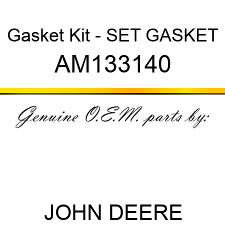 Gasket Kit - SET, GASKET AM133140