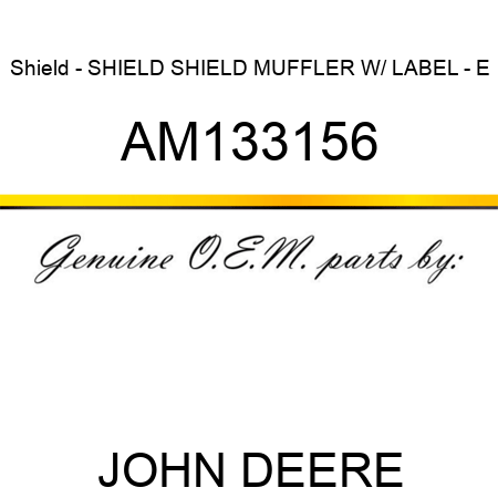 Shield - SHIELD, SHIELD MUFFLER W/ LABEL - E AM133156