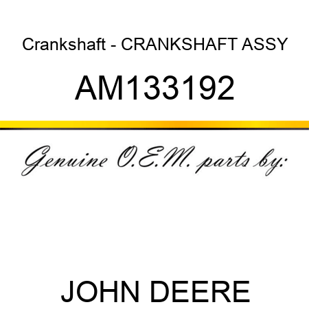 Crankshaft - CRANKSHAFT ASSY AM133192