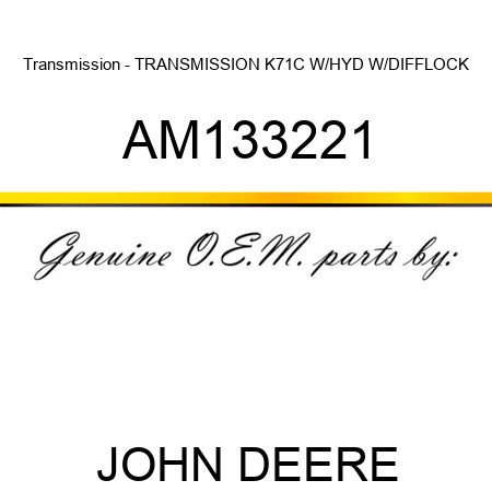 Transmission - TRANSMISSION K71C, W/HYD W/DIFFLOCK AM133221